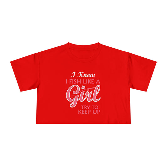 I Know I Fish Like a Girl, Try to Keep Up — Women’s Crop Top