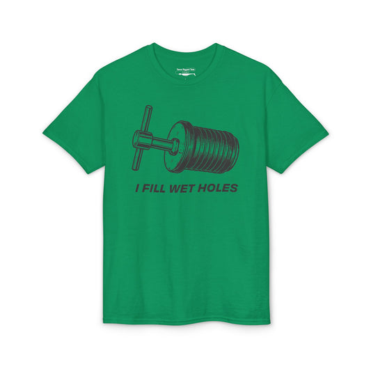 I Fill Wet Holes — Unisex DryBlend® T-Shirt