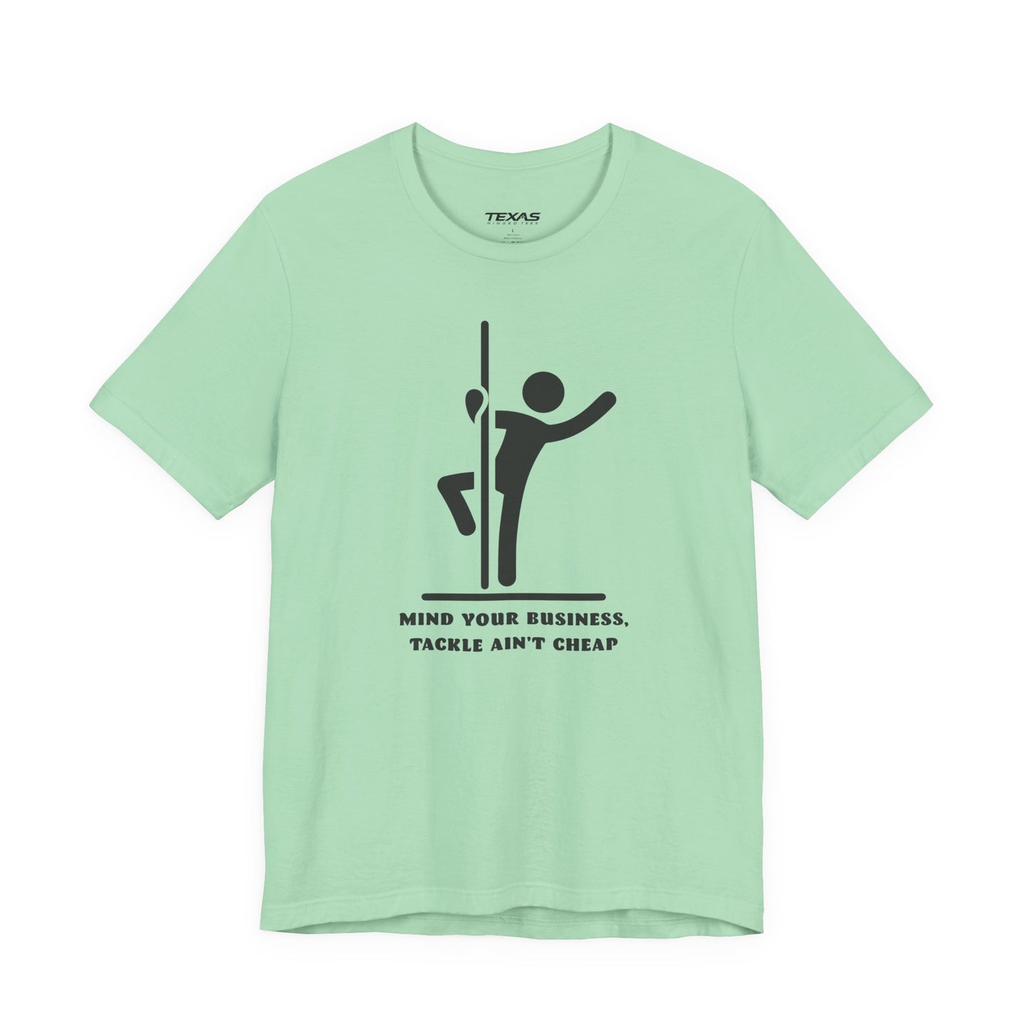 Mind Your Business, Tackle Ain’t Cheap — Unisex Cotton Tee