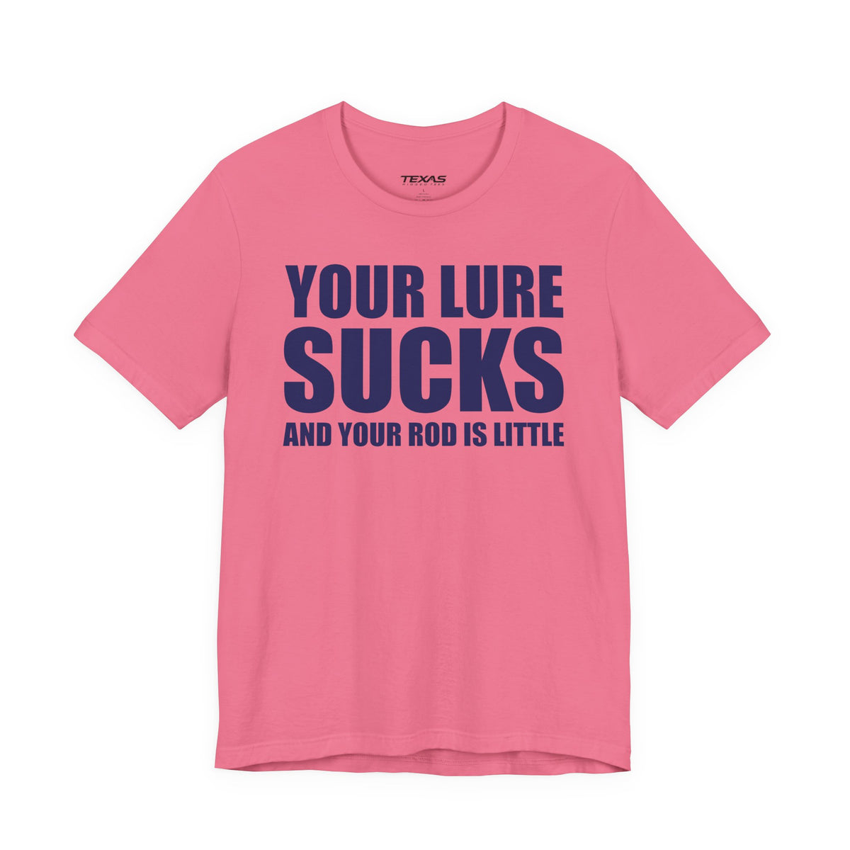 Your Lure Sucks and Your Rod Is Little — Unisex Cotton Tee