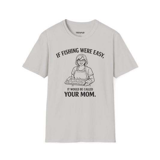 If Fishing Were Easy, It Would Be Called Your Mom — Unisex Cotton Tee