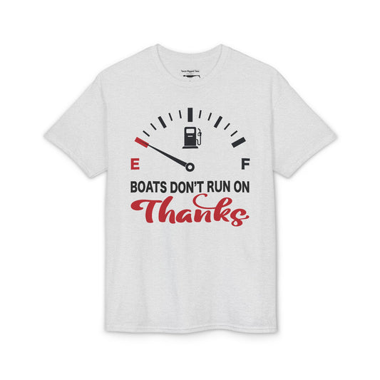 Boats Don’t Run on Thanks — Unisex DryBlend® T-Shirt