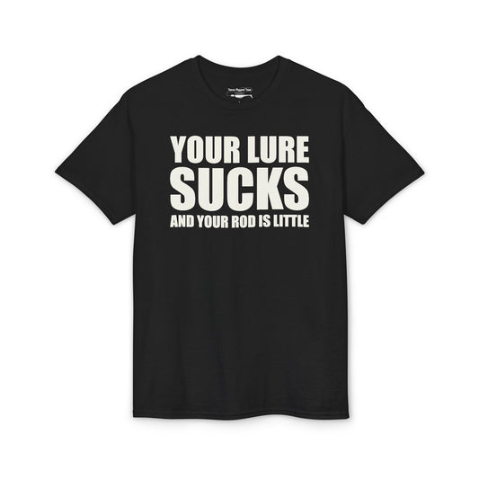 Your Lure Sucks and Your Rod Is Little — Unisex DryBlend® T-Shirt