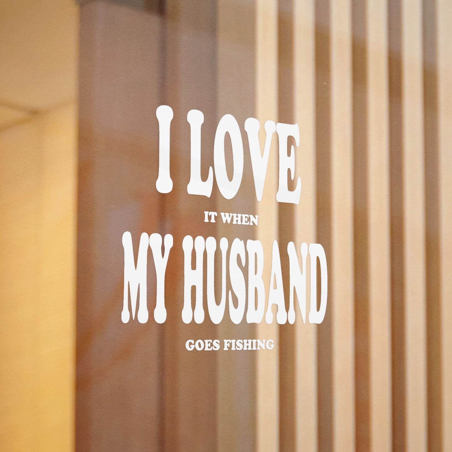 I Love It When My Husband Goes Fishing — Die-Cut Vinyl Decal