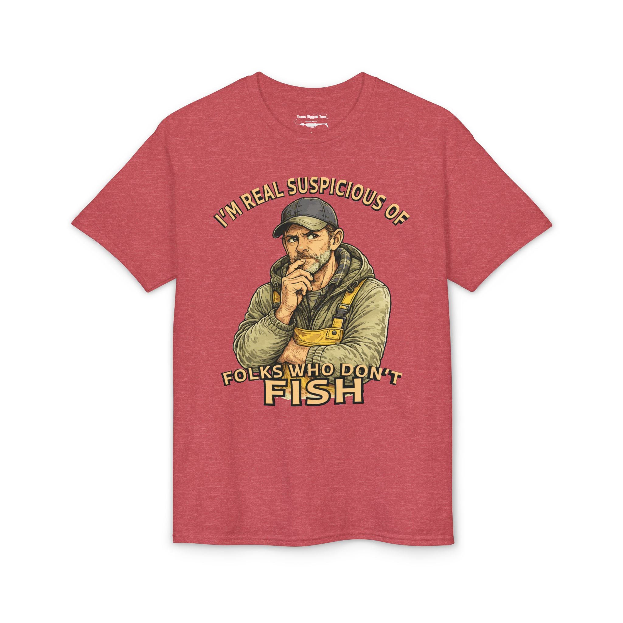 I’m Real Suspicious of Folks Who Don’t Fish — Unisex DryBlend® T-Shirt
