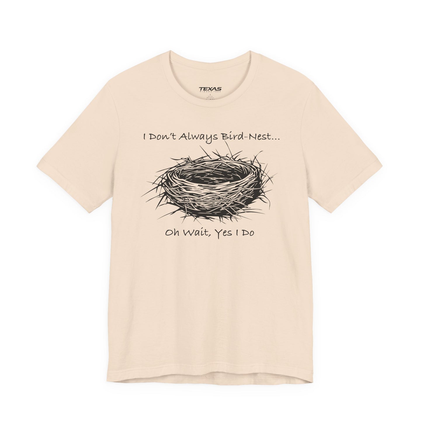 I Don’t Always Bird-Nest… Oh Wait, Yes I Do — Unisex Cotton Tee