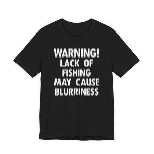 Warning! Lack of Fishing May Cause Blurriness — Unisex Cotton Tee