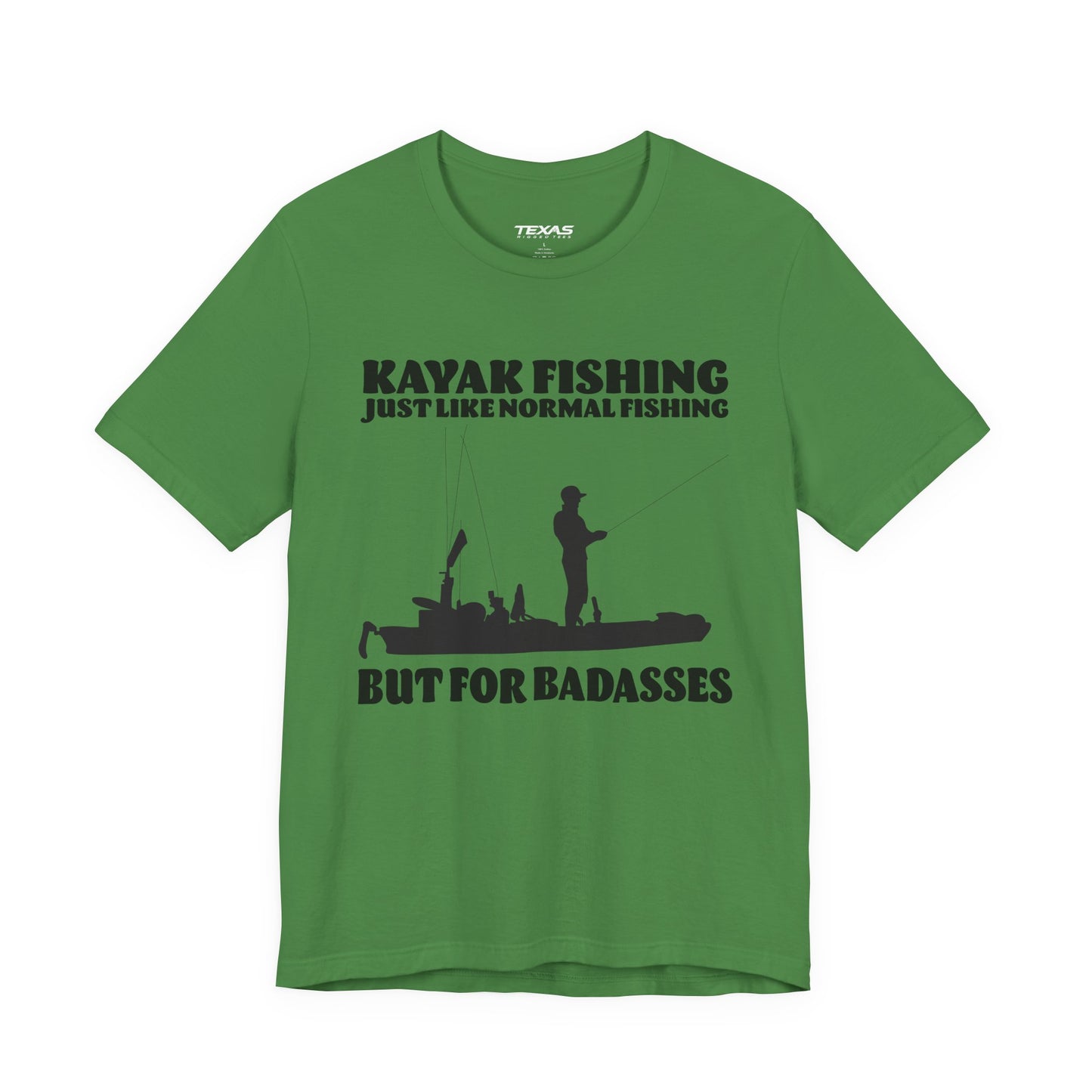 Kayak Fishing – Just Like Normal Fishing But for Badasses — Unisex Cotton Tee