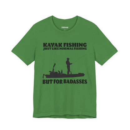 Kayak Fishing – Just Like Normal Fishing But for Badasses — Unisex Cotton Tee
