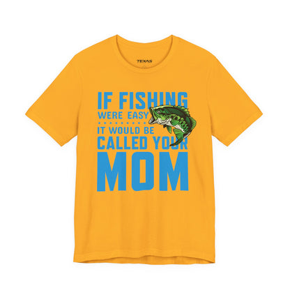 If Fishing Were Easy, It Would Be Called Your Mom — Unisex Cotton Tee