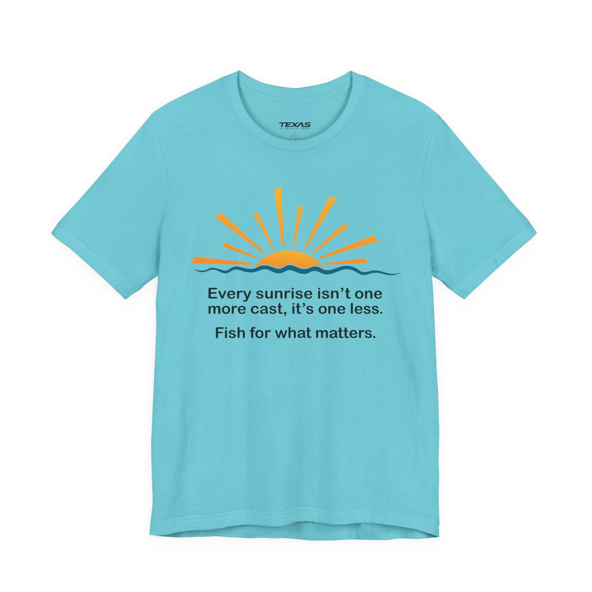 Every Sunrise Isn’t One More Cast, It’s One Less. Fish for What Matters. — Unisex Cotton Tee