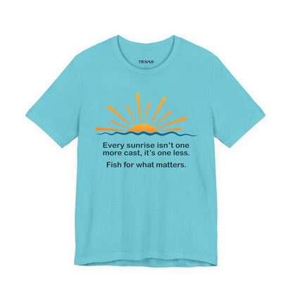 Every Sunrise Isn’t One More Cast, It’s One Less. Fish for What Matters. — Unisex Cotton Tee