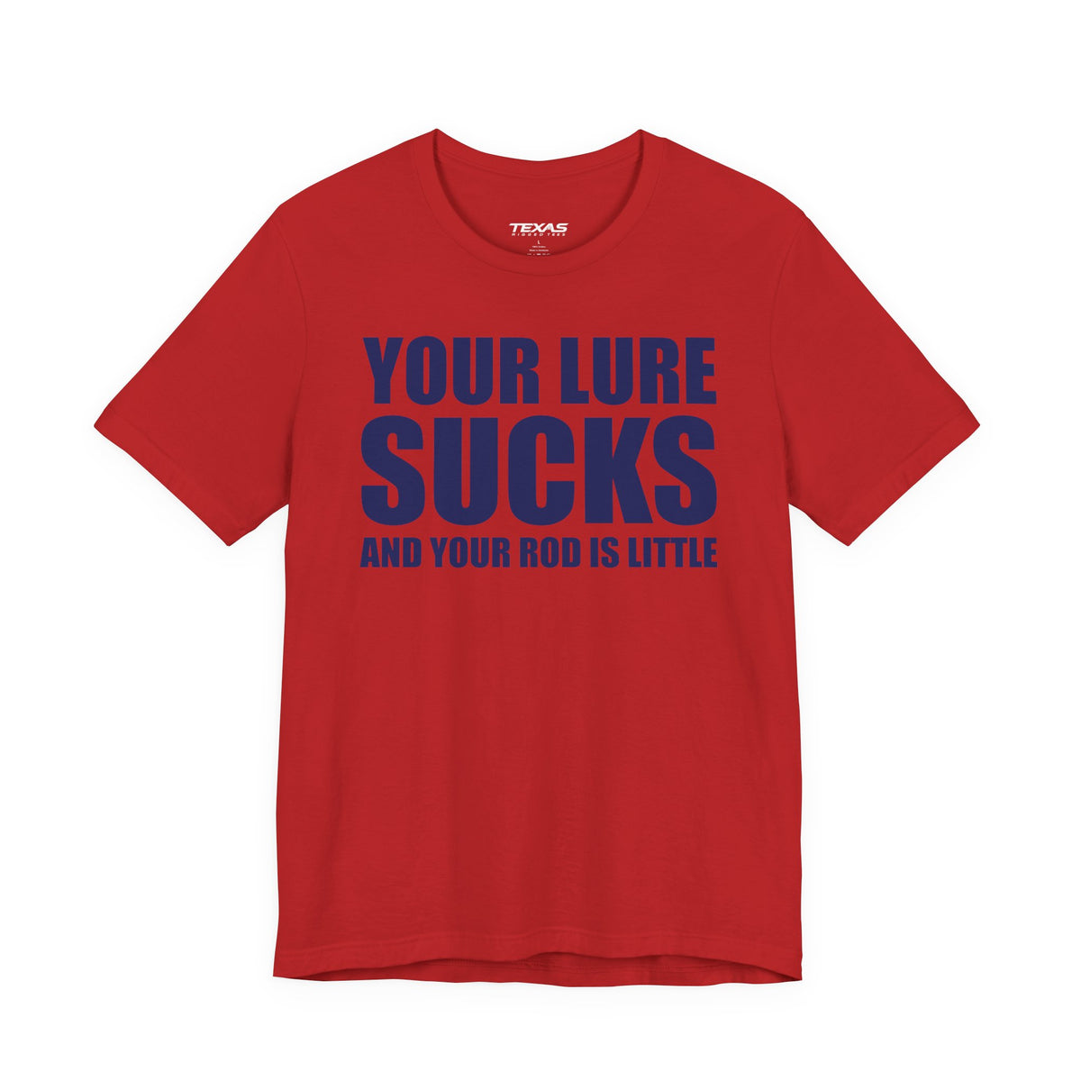 Your Lure Sucks and Your Rod Is Little — Unisex Cotton Tee