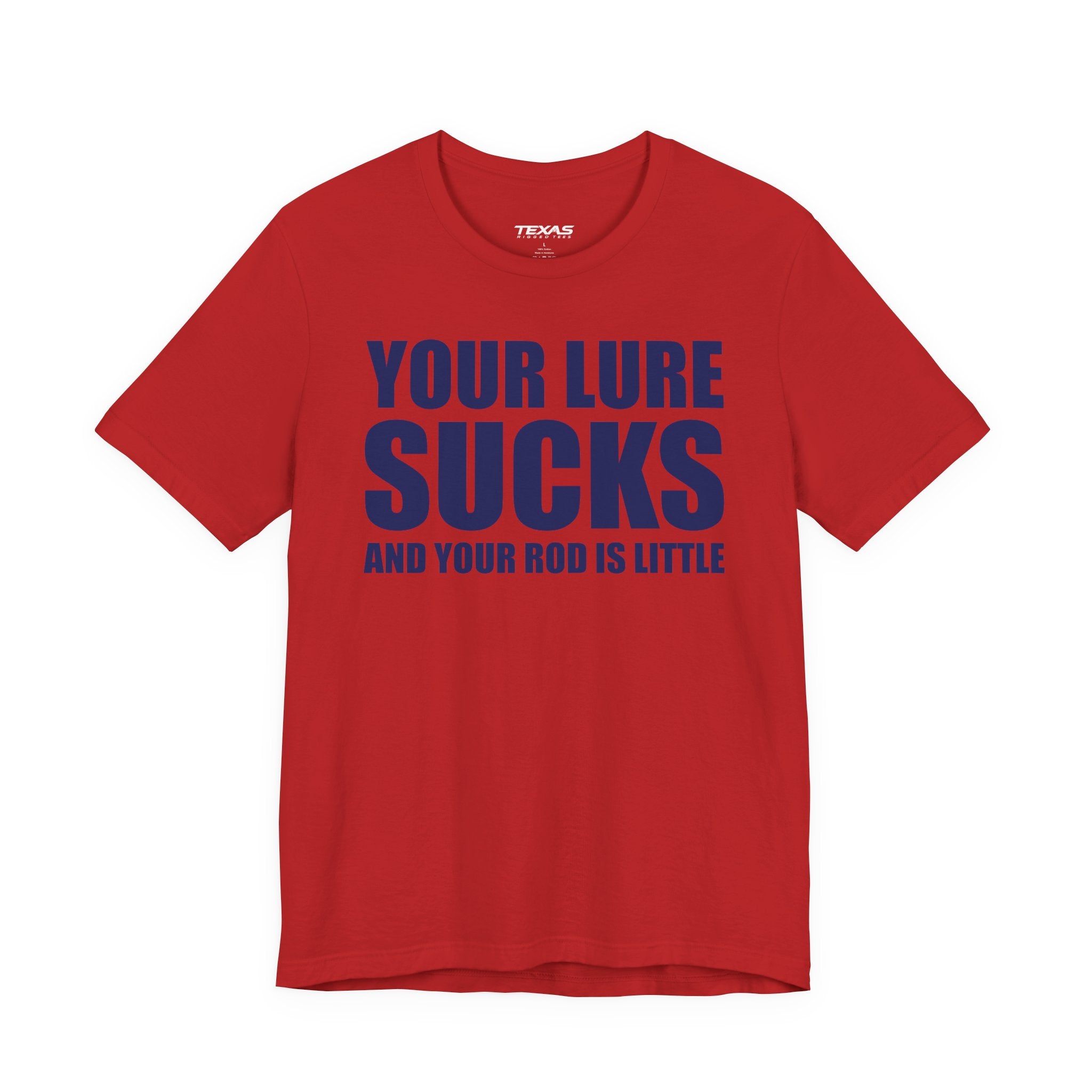 Your Lure Sucks and Your Rod Is Little — Unisex Cotton Tee