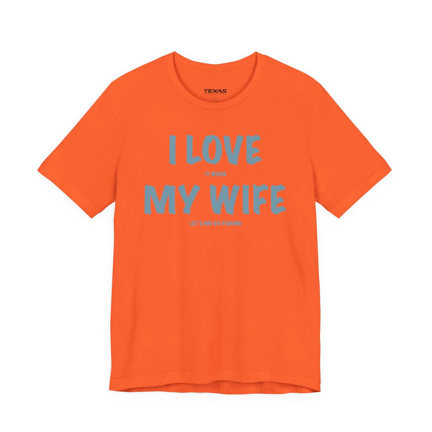 I Love It When My Wife Lets Me Go Fishing  — Unisex Cotton Tee