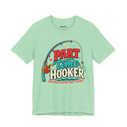 Part Time Hooker (Because Fishing Ain’t Cheap) — Unisex Cotton Tee