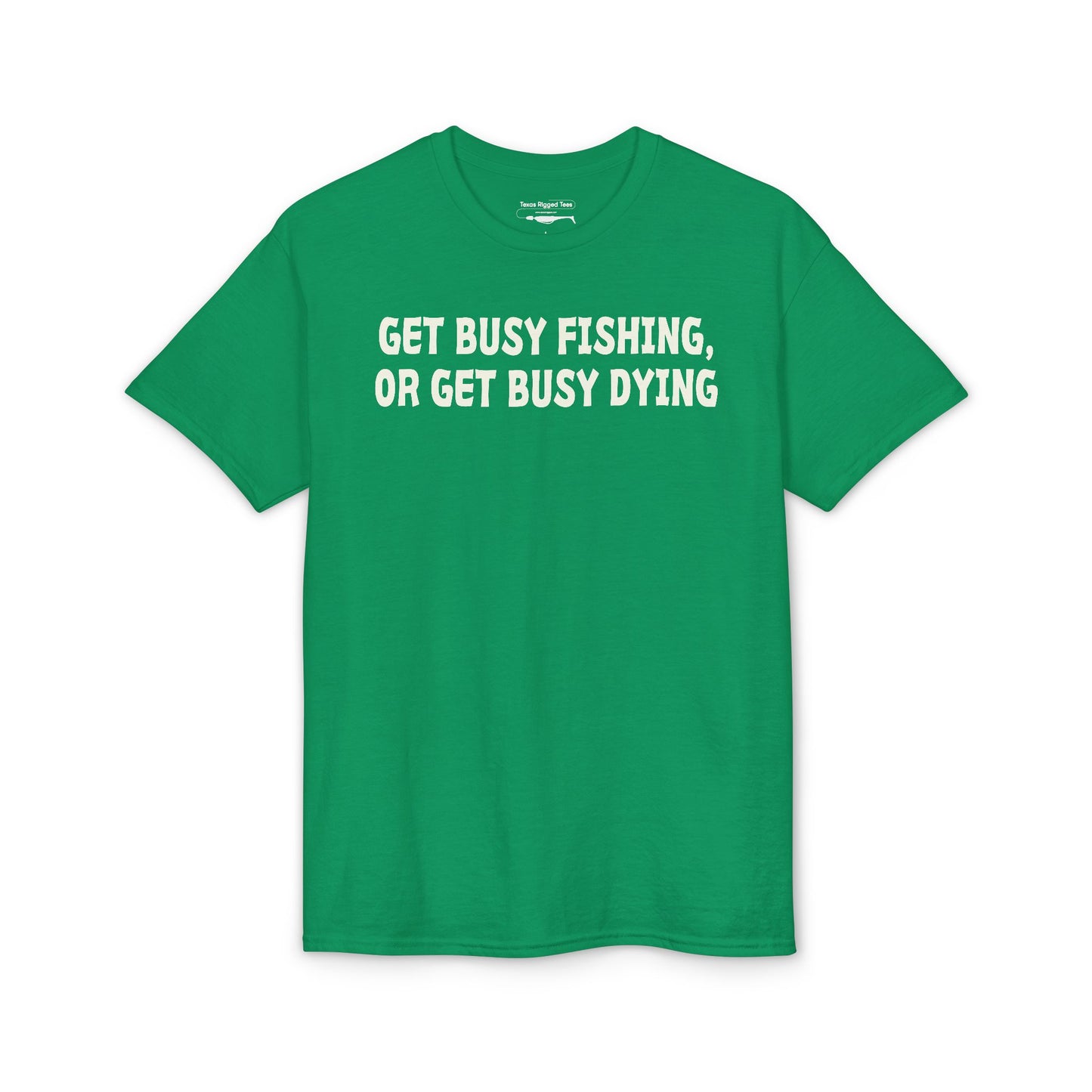 Get Busy Fishing, or Get Busy Dying — Unisex DryBlend® T-Shirt