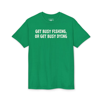 Get Busy Fishing, or Get Busy Dying — Unisex DryBlend® T-Shirt