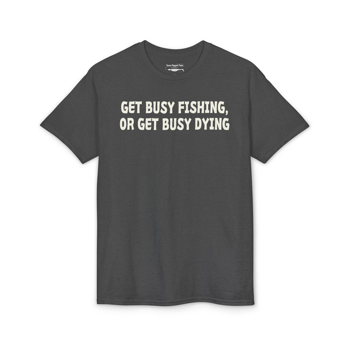 Get Busy Fishing, or Get Busy Dying — Unisex DryBlend® T-Shirt