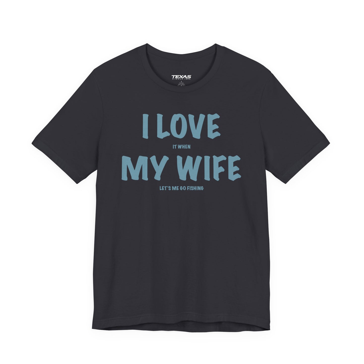 I Love It When My Wife Lets Me Go Fishing  — Unisex Cotton Tee