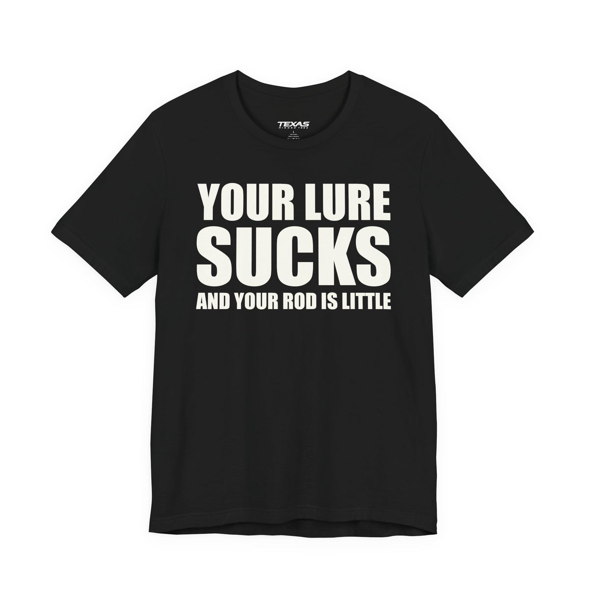 Your Lure Sucks and Your Rod Is Little — Unisex Cotton Tee