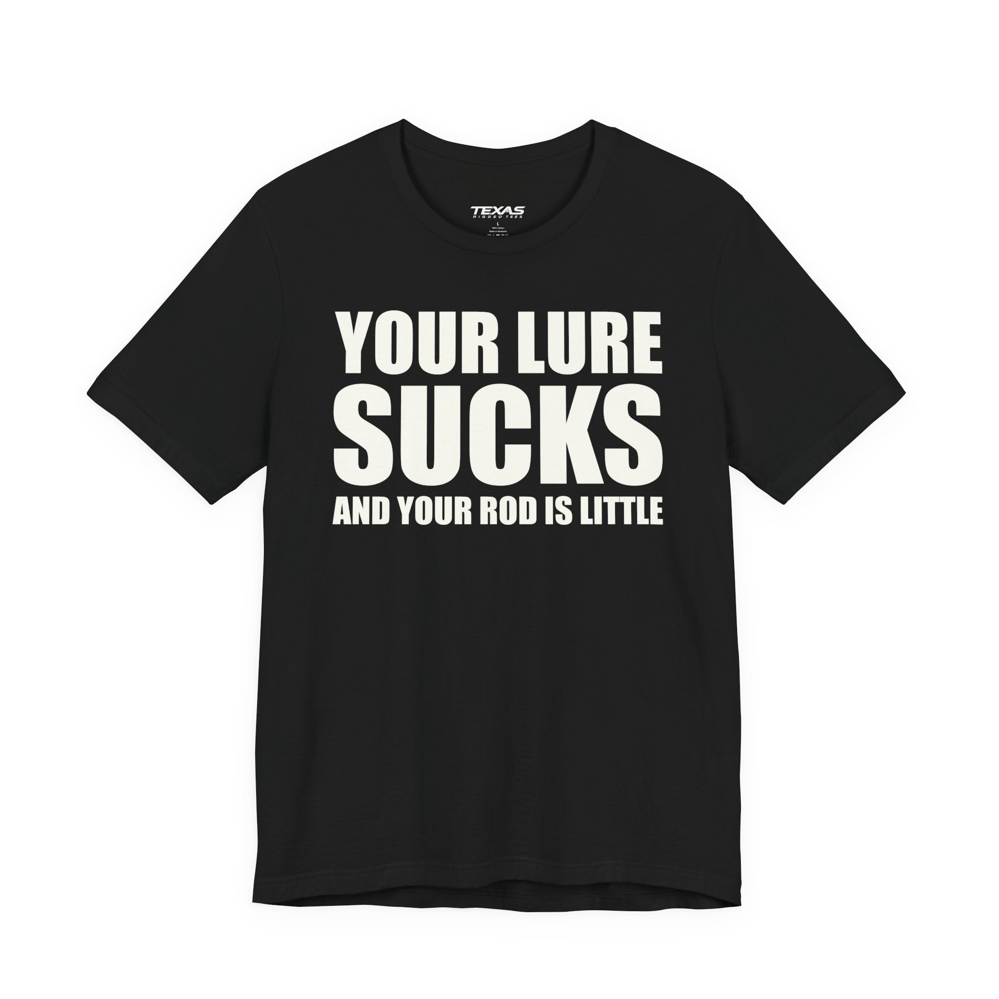 Your Lure Sucks and Your Rod Is Little — Unisex Cotton Tee