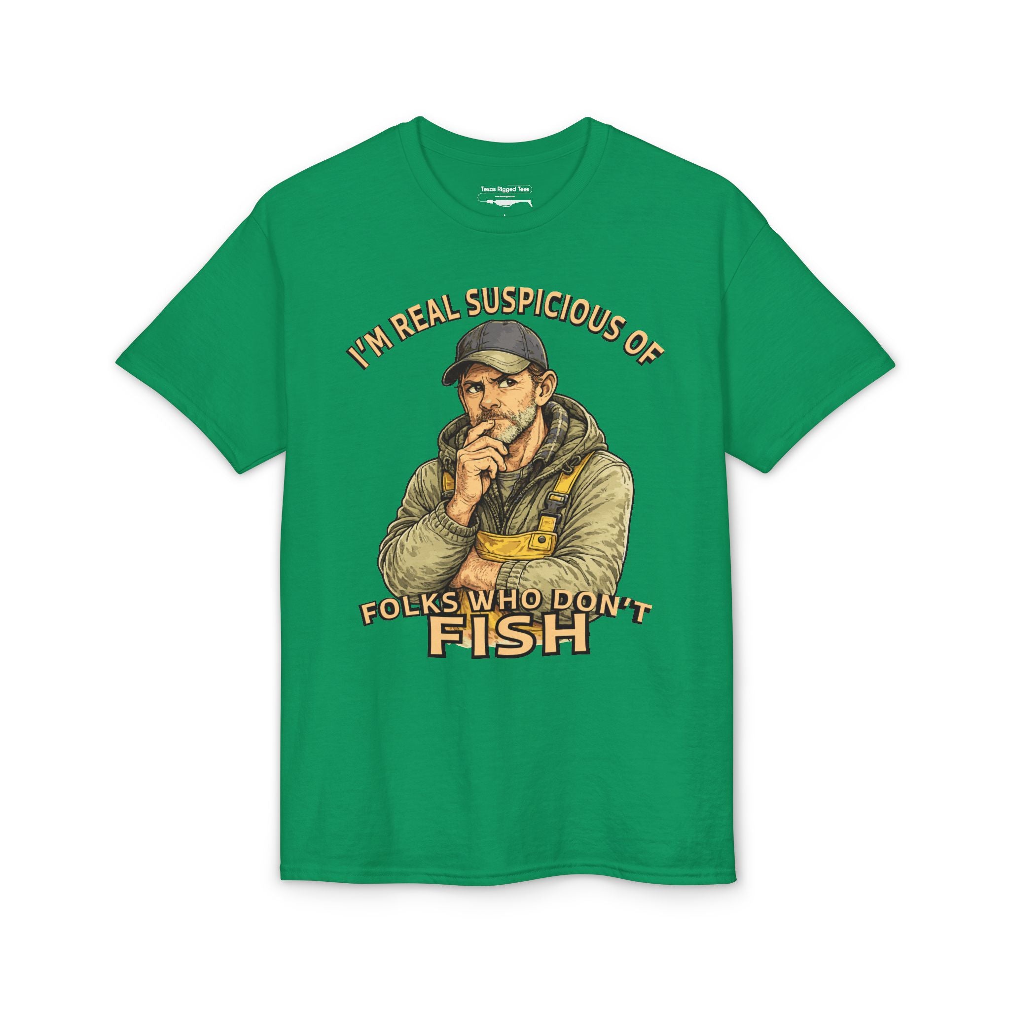 I’m Real Suspicious of Folks Who Don’t Fish — Unisex DryBlend® T-Shirt