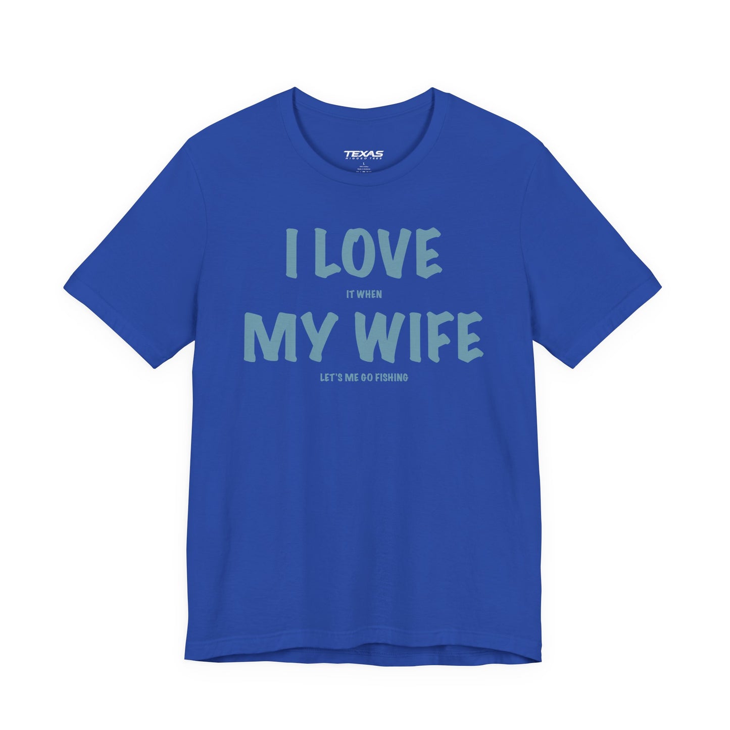 I Love It When My Wife Lets Me Go Fishing  — Unisex Cotton Tee