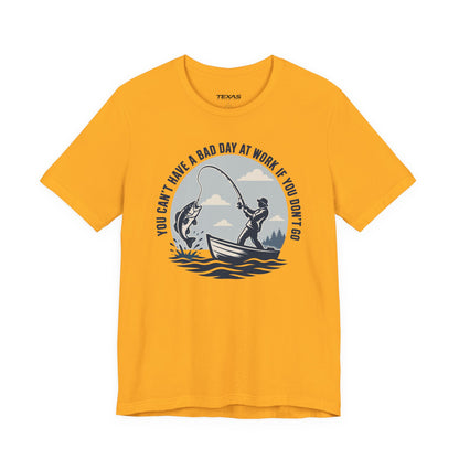You Can’t Have a Bad Day at Work If You Don’t Go — Unisex Cotton Tee