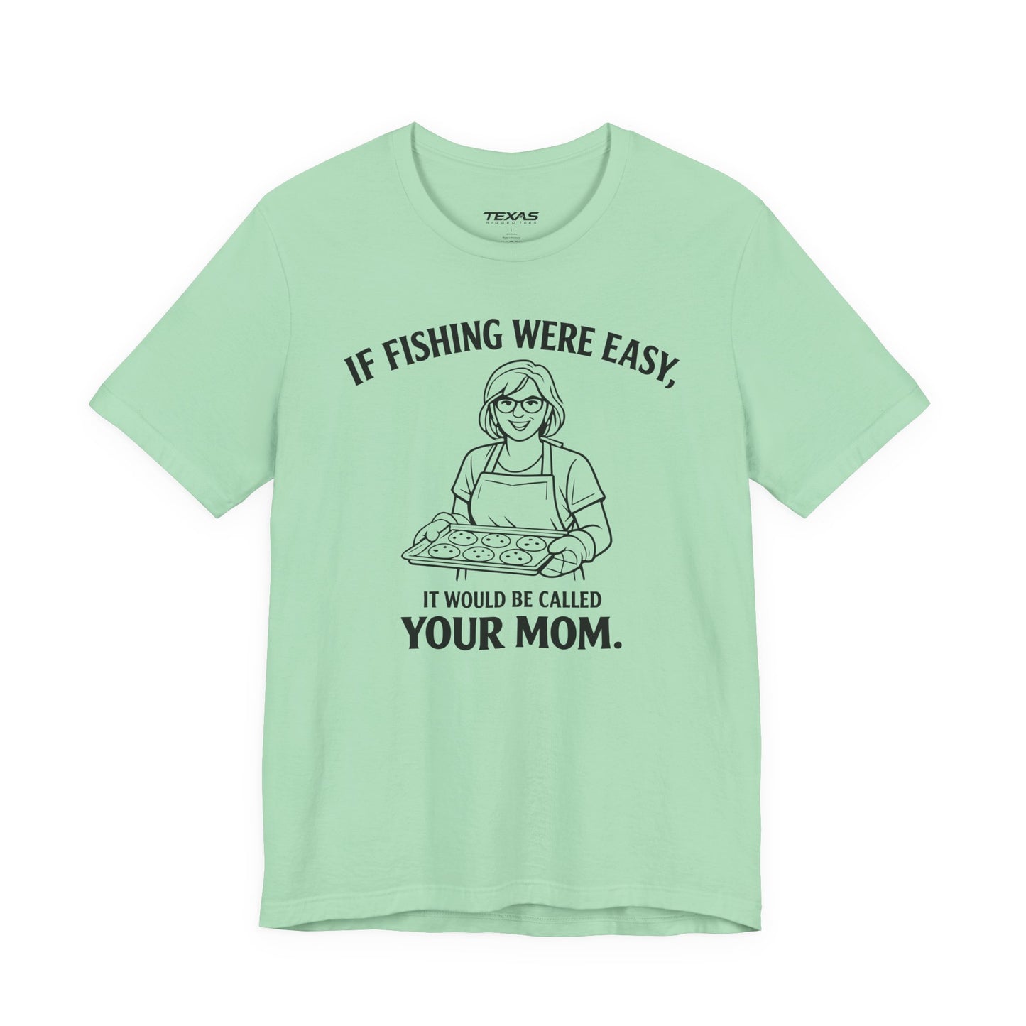 If Fishing Were Easy, It Would Be Called Your Mom — Unisex Cotton Tee
