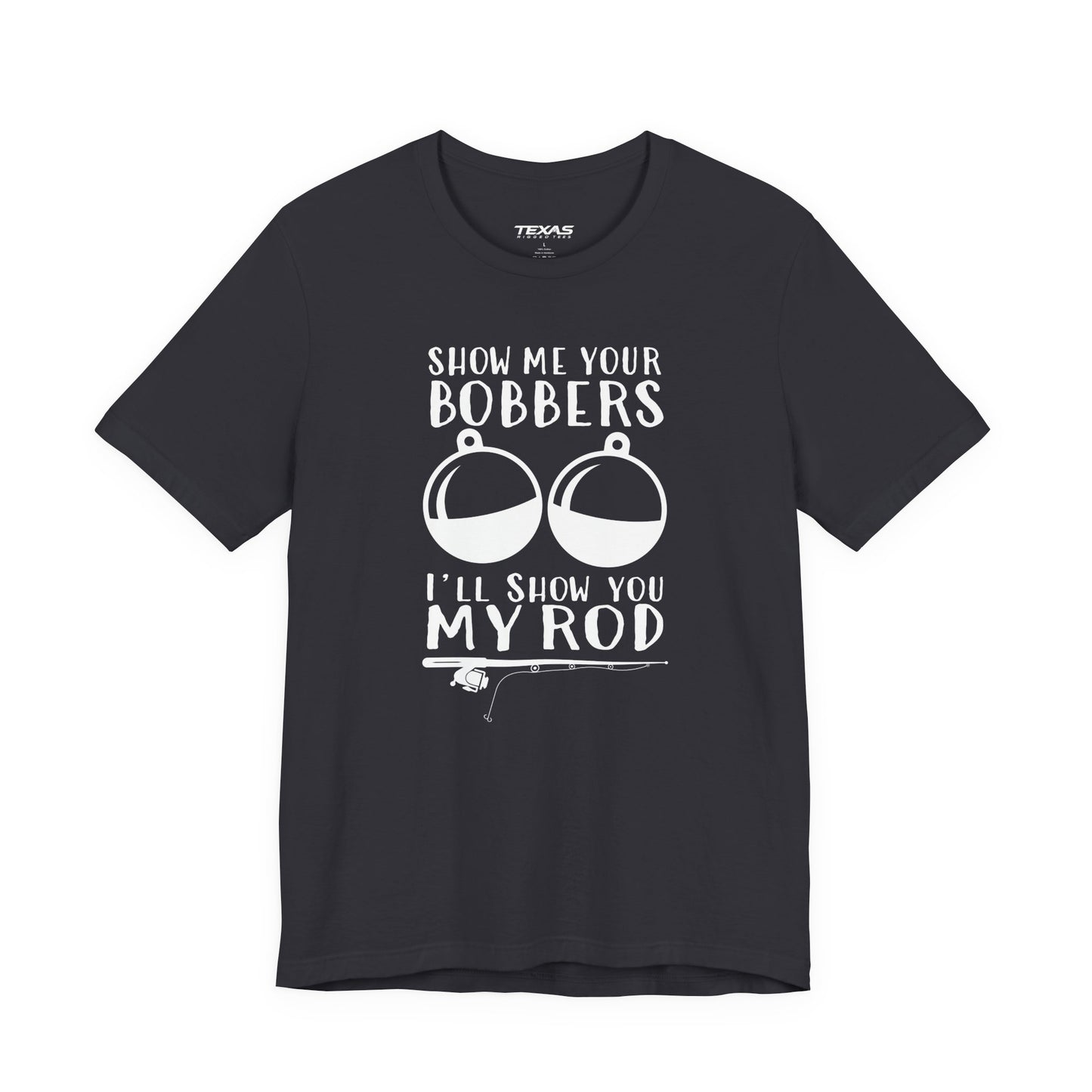 Show Me Your Bobbers, I’ll Show You My Rod — Unisex Cotton Tee