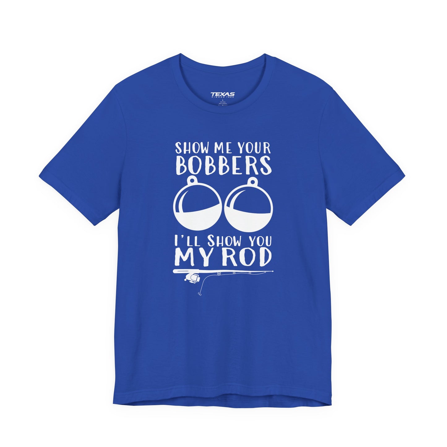 Show Me Your Bobbers, I’ll Show You My Rod — Unisex Cotton Tee