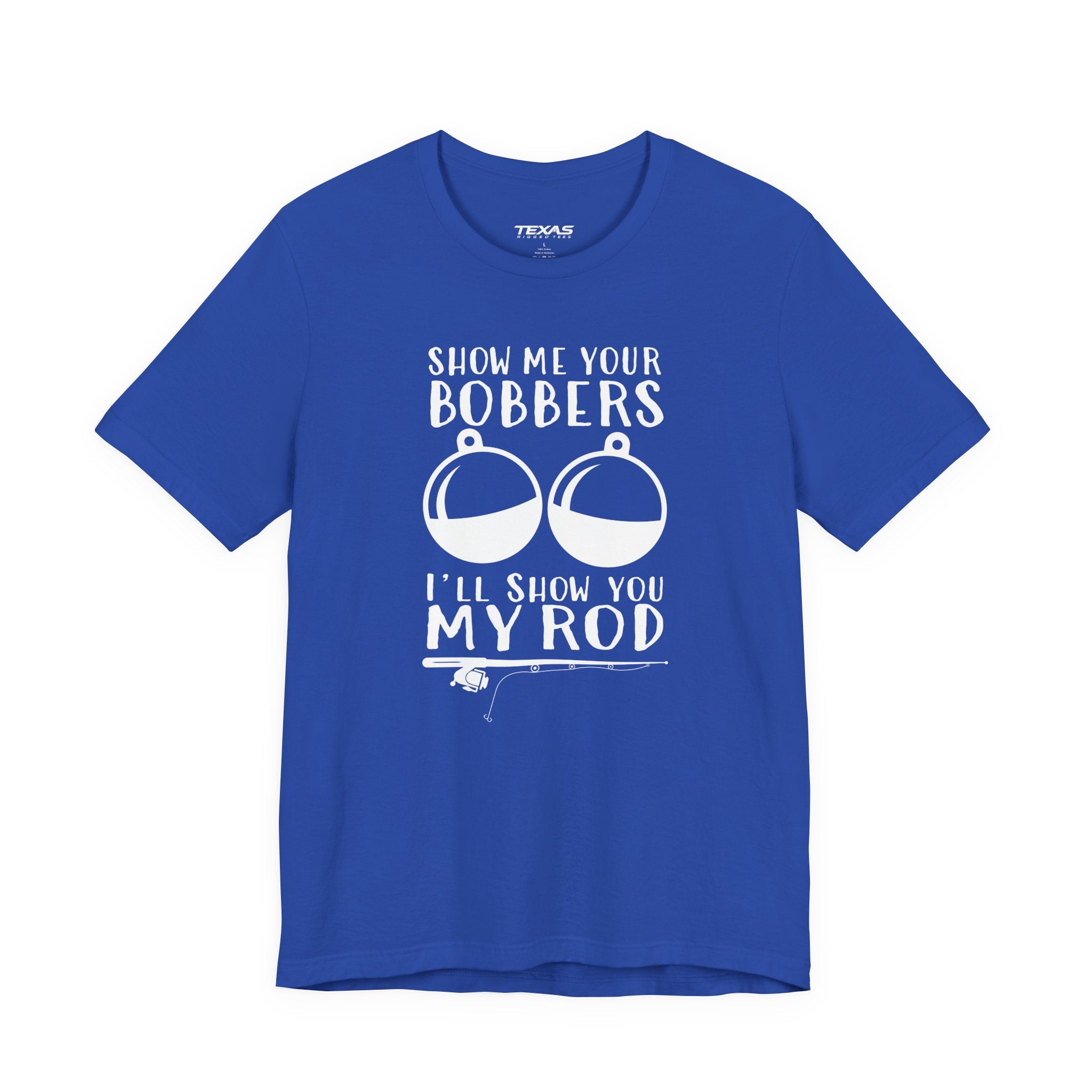 Show Me Your Bobbers, I’ll Show You My Rod — Unisex Cotton Tee