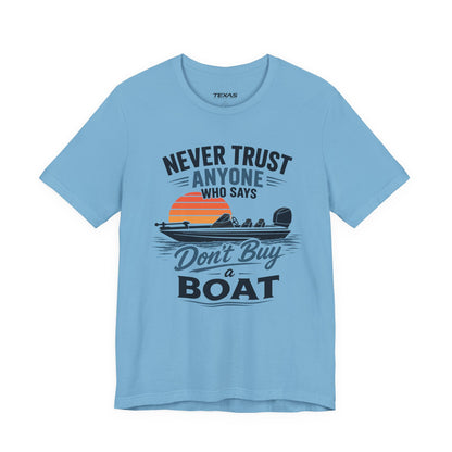 Never Trust Anyone Who Says Don’t Buy a Boat — Unisex Cotton Tee