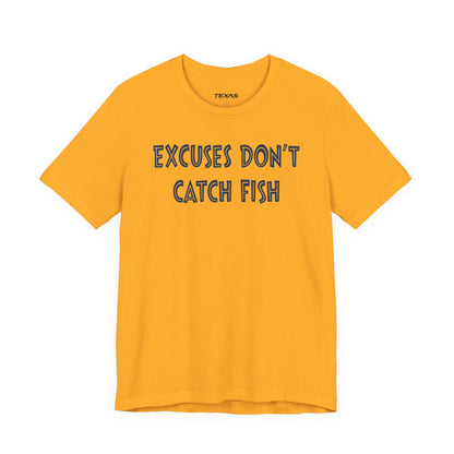 Excuses Do Not Catch Fish — Unisex Cotton Tee