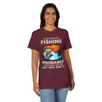 A Day Without Fishing Probably Won’t Kill You, But Why Risk It — Unisex DryBlend® T-Shirt