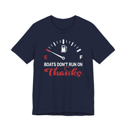 Boats Don’t Run on Thanks — Unisex Cotton Tee