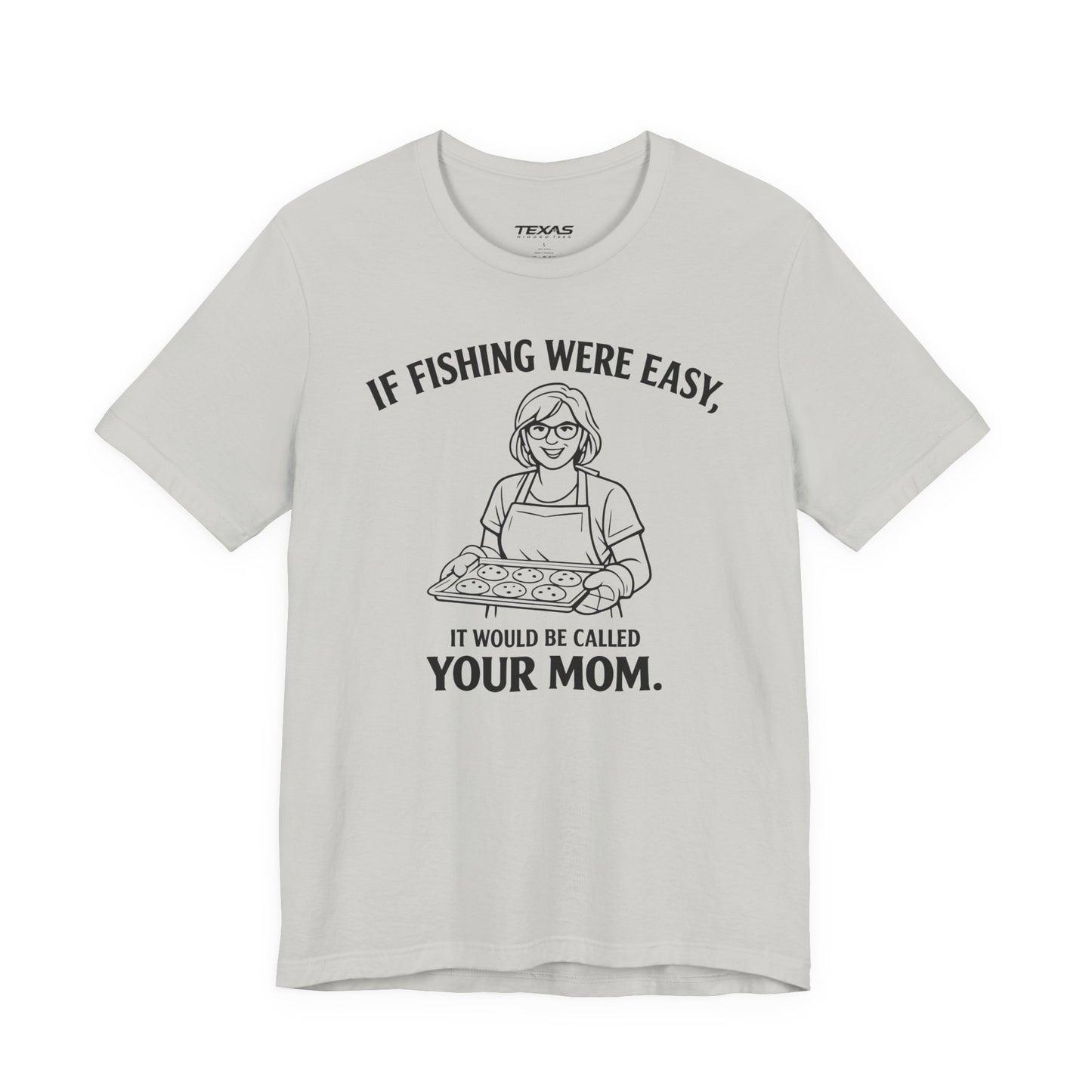 If Fishing Were Easy, It Would Be Called Your Mom — Unisex Cotton Tee