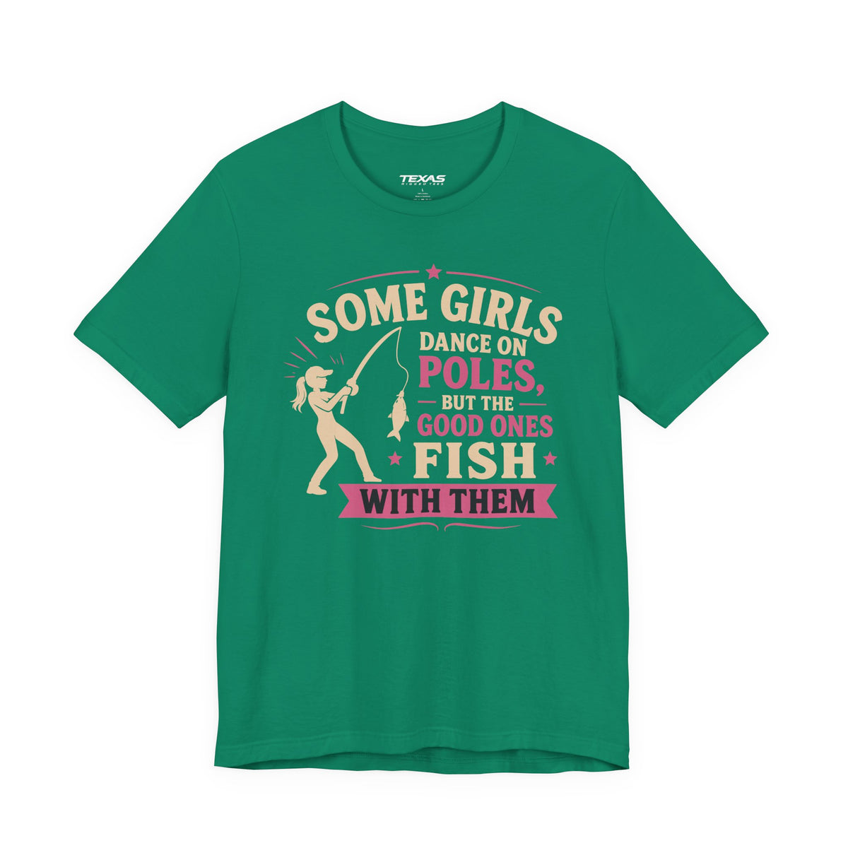 Some Girls Dance on Poles, but the Good Ones Fish with Them — Unisex Cotton Tee
