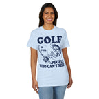 Golf Is for People Who Can’t Fish — Unisex DryBlend® T-Shirt
