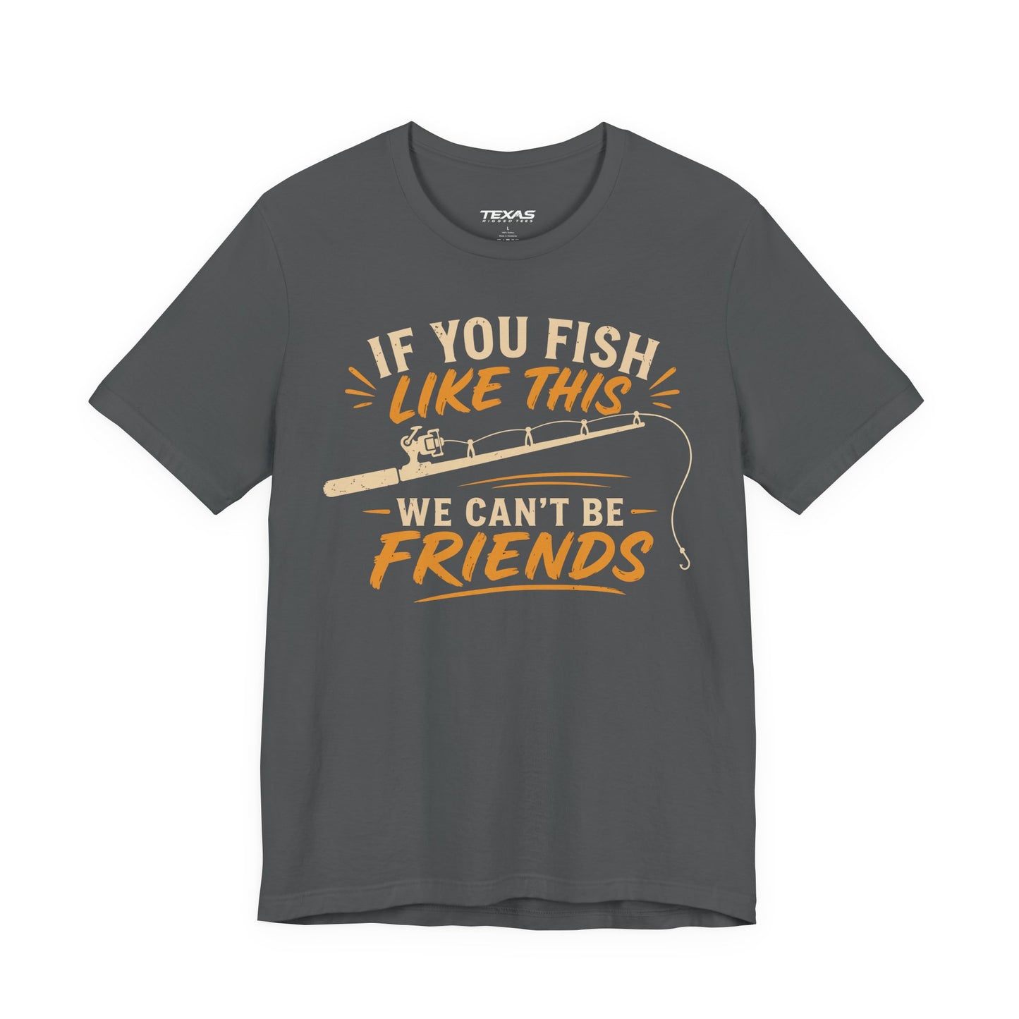 If You Fish Like This, We Can’t Be Friends — Unisex Cotton Tee