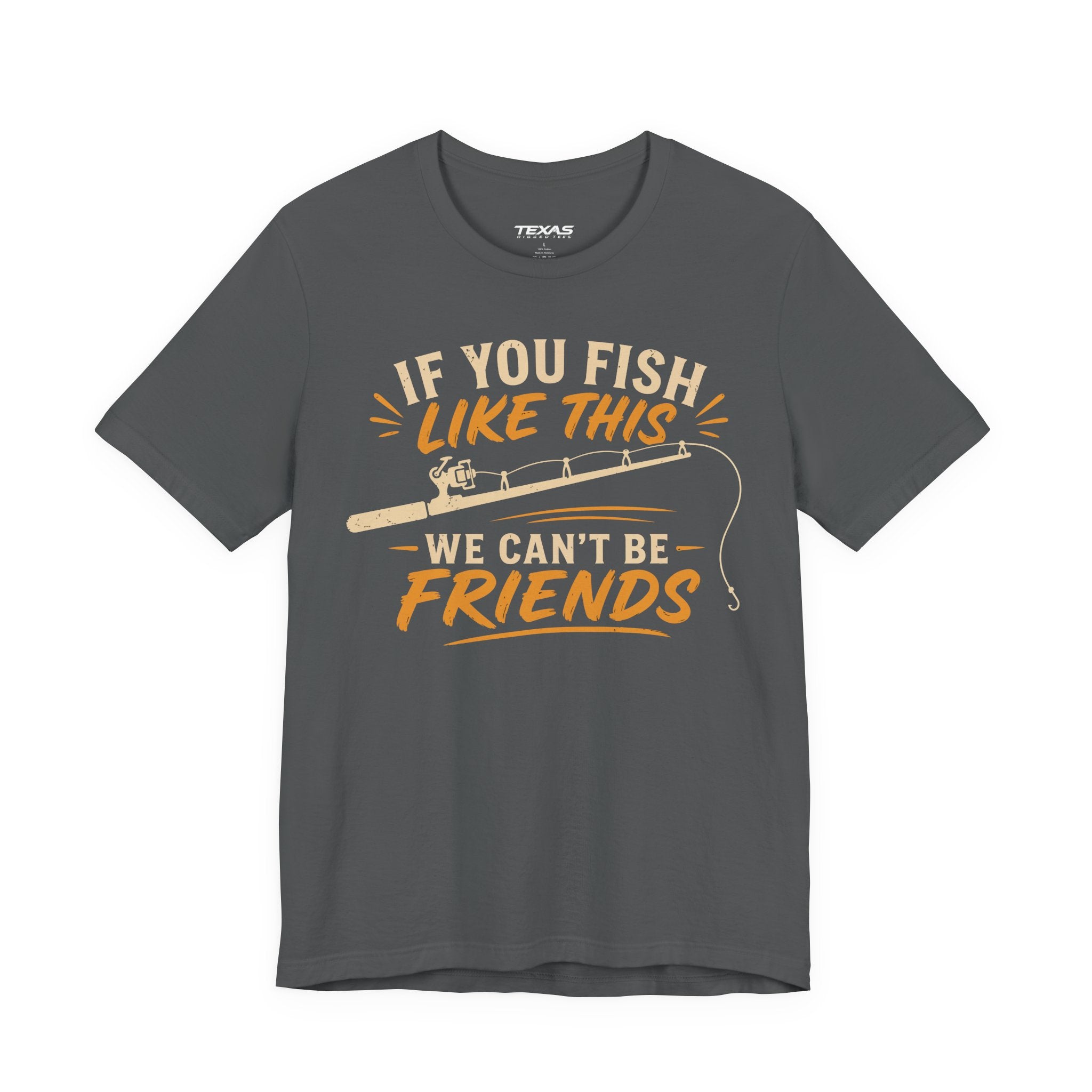 If You Fish Like This, We Can’t Be Friends — Unisex Cotton Tee