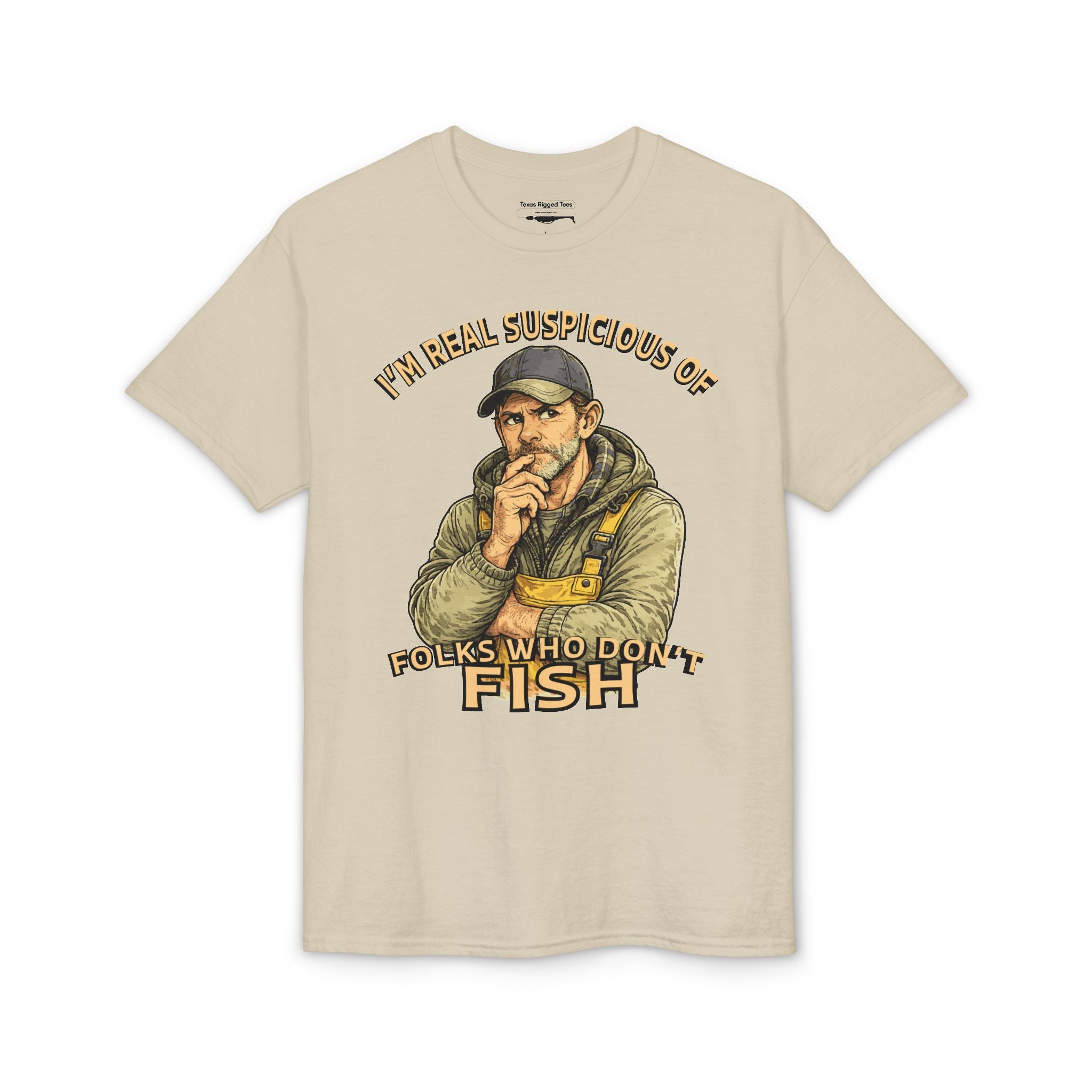 I’m Real Suspicious of Folks Who Don’t Fish — Unisex DryBlend® T-Shirt