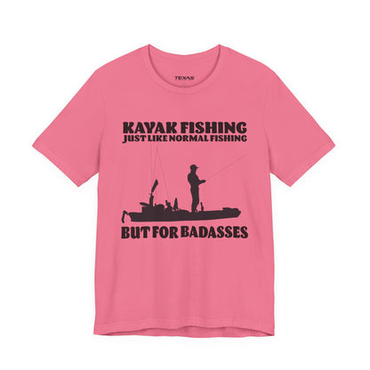 Kayak Fishing – Just Like Normal Fishing But for Badasses — Unisex Cotton Tee