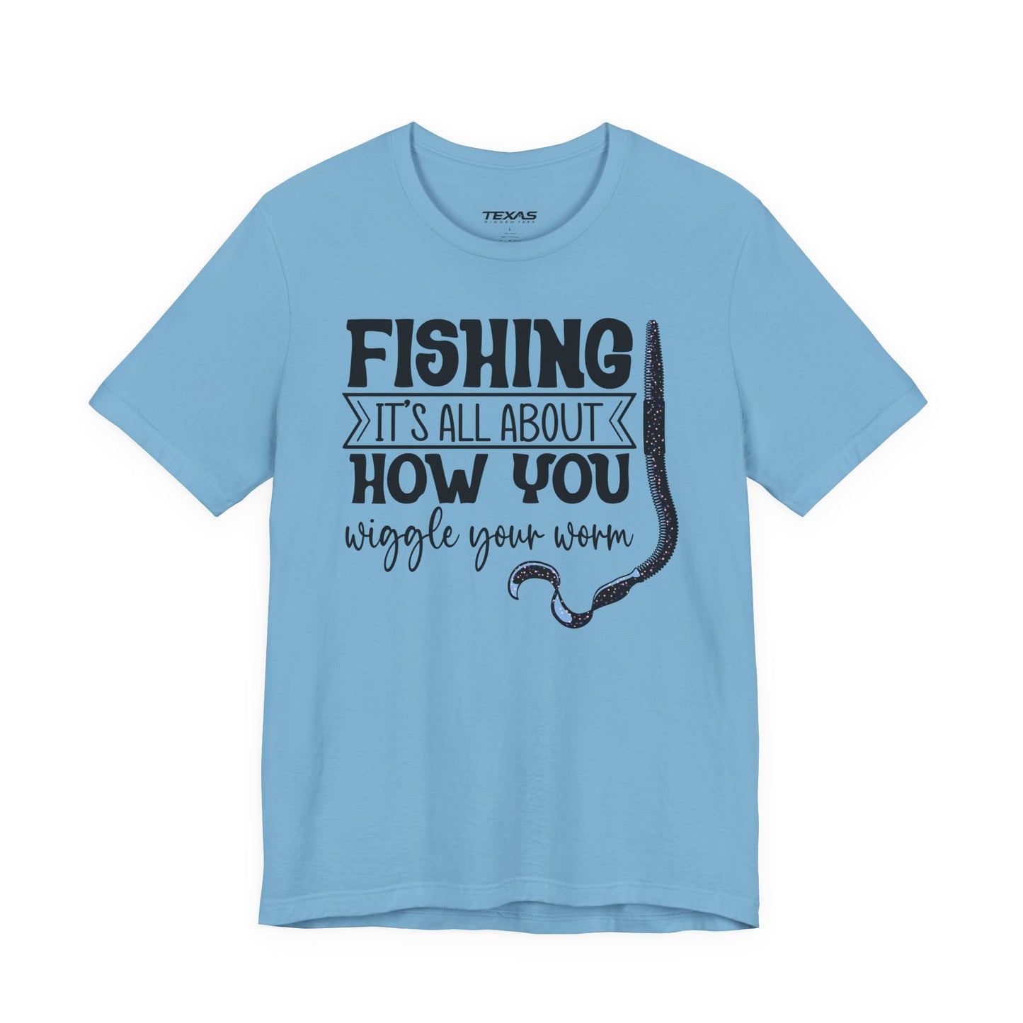 Fishing Is All About How You Wiggle Your Worm — Unisex Cotton Tee