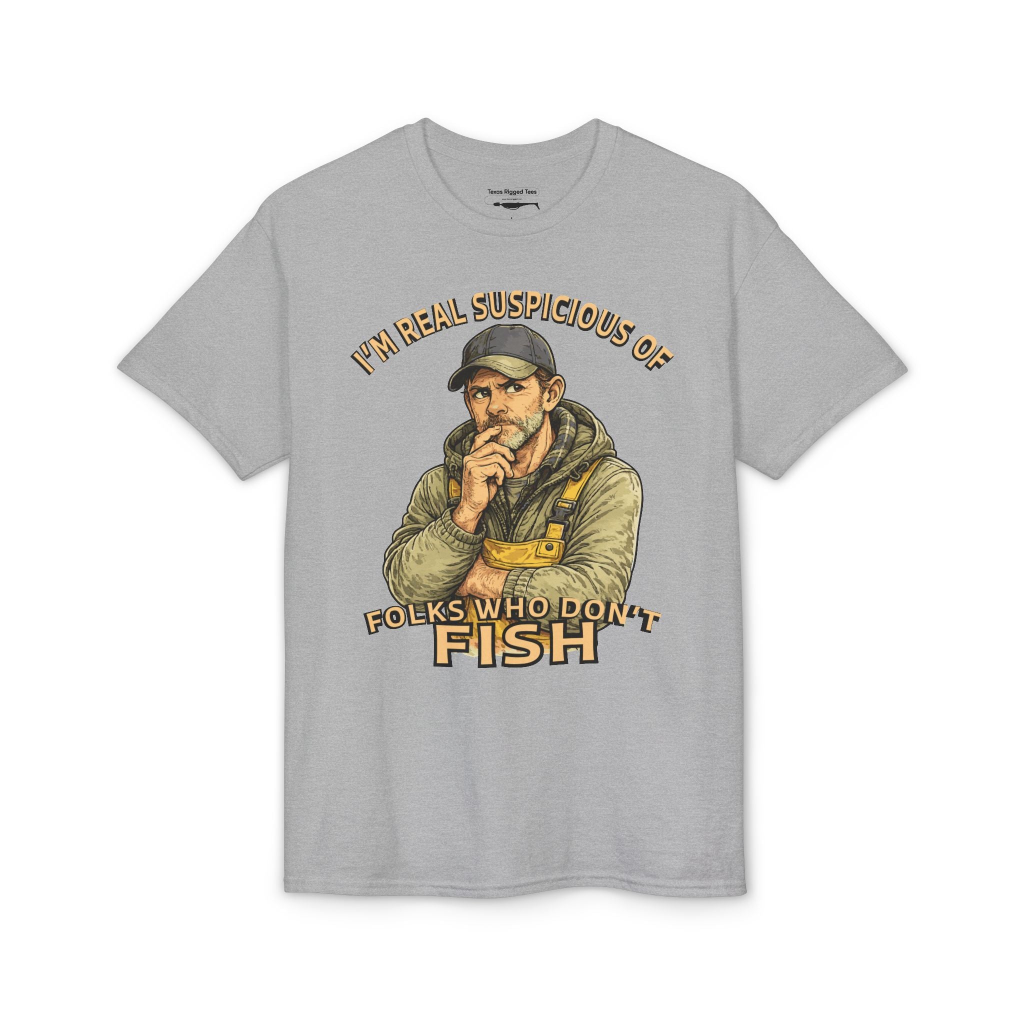 I’m Real Suspicious of Folks Who Don’t Fish — Unisex DryBlend® T-Shirt