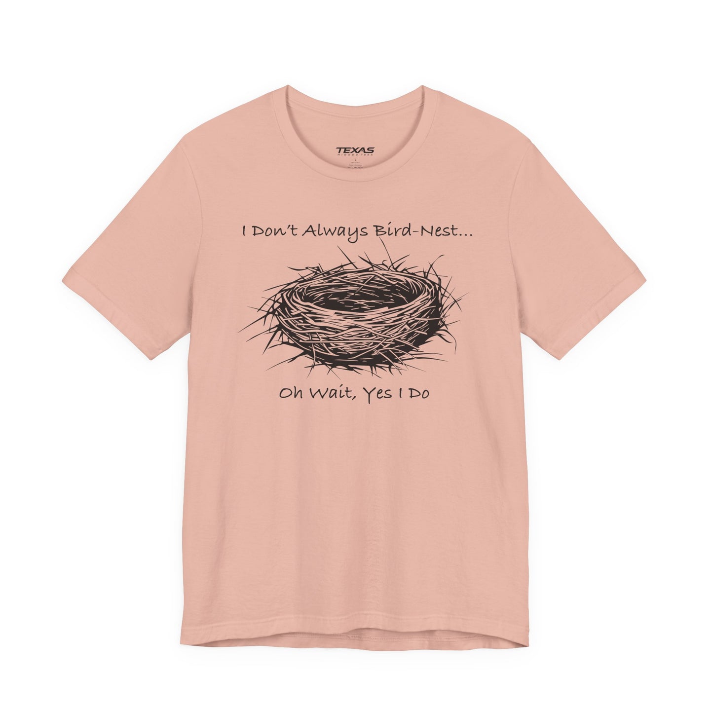 I Don’t Always Bird-Nest… Oh Wait, Yes I Do — Unisex Cotton Tee