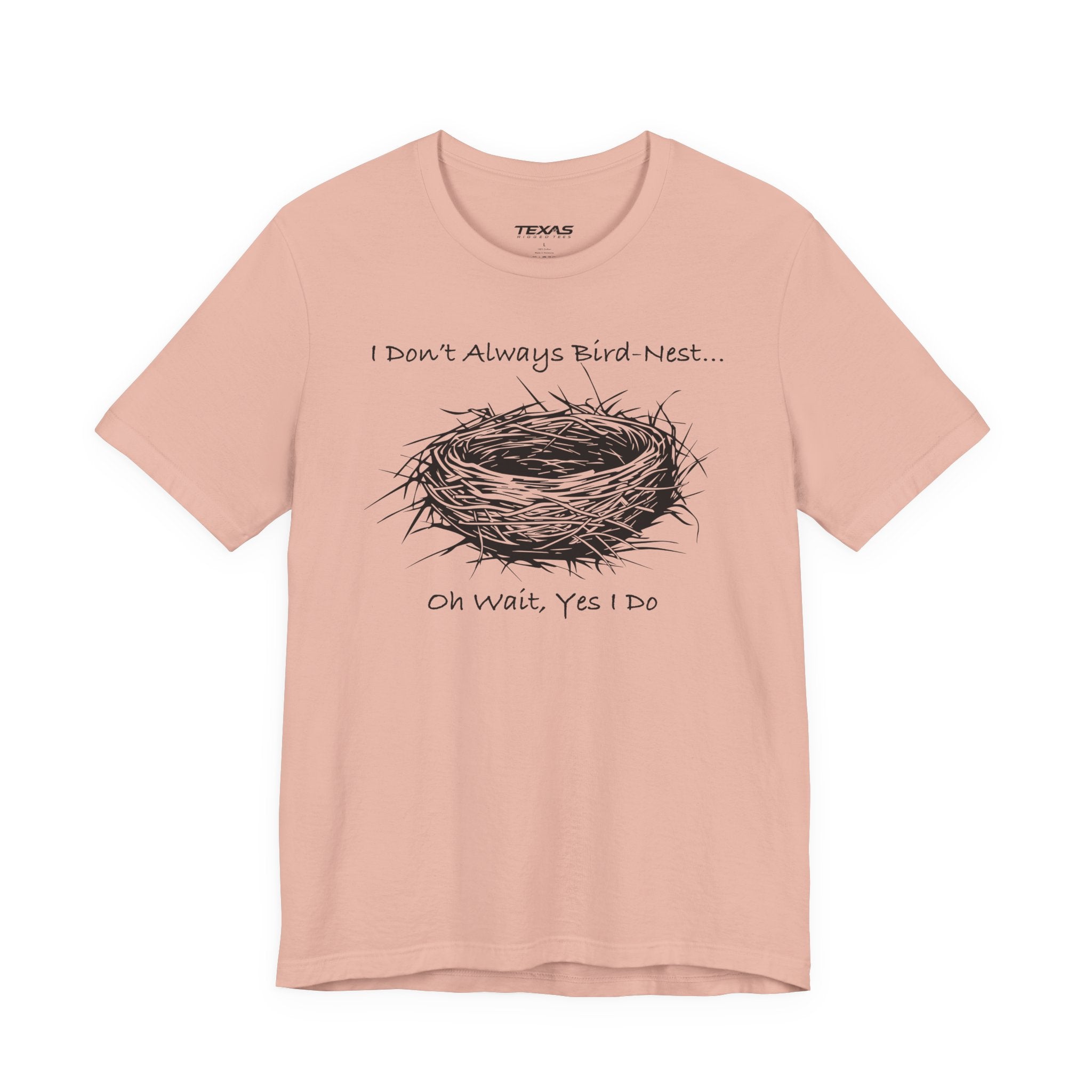 I Don’t Always Bird-Nest… Oh Wait, Yes I Do — Unisex Cotton Tee