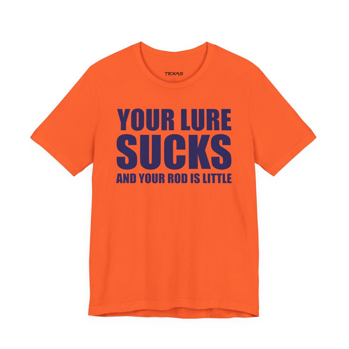 Your Lure Sucks and Your Rod Is Little — Unisex Cotton Tee