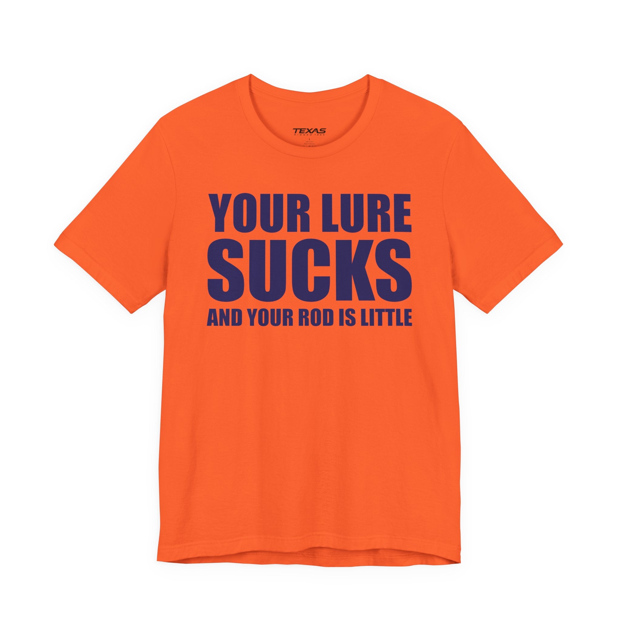 Your Lure Sucks and Your Rod Is Little — Unisex Cotton Tee